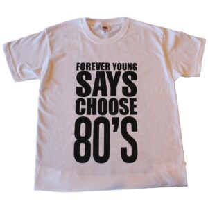 T-Shirt - Summer 2019 - Forever Young Festival Says Choose 80's